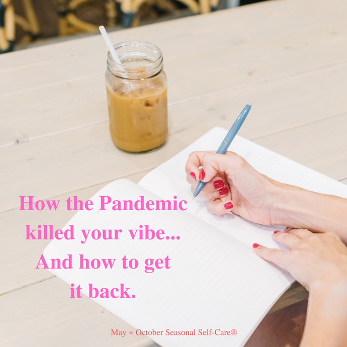 How the Pandemic killed your vibe...And how to get it back.